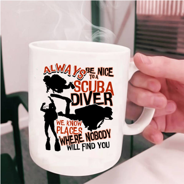 Cool Scuba Diver Coffee Mug, Always Be Nice To A Scuba Diver Cup