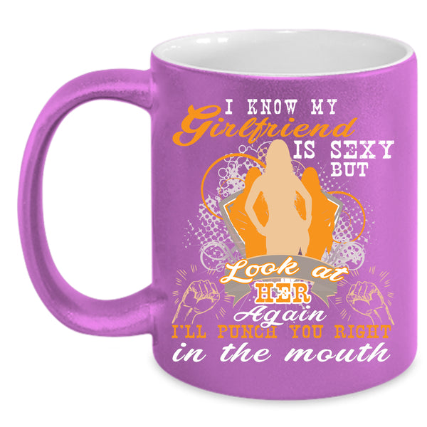 My Girlfriend Coffee Mug, Don't Look At My Girlfriend Again Coffee Cup