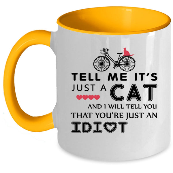 Tell Me It's Just A Cat Cup, Gift For Daughter Mug
