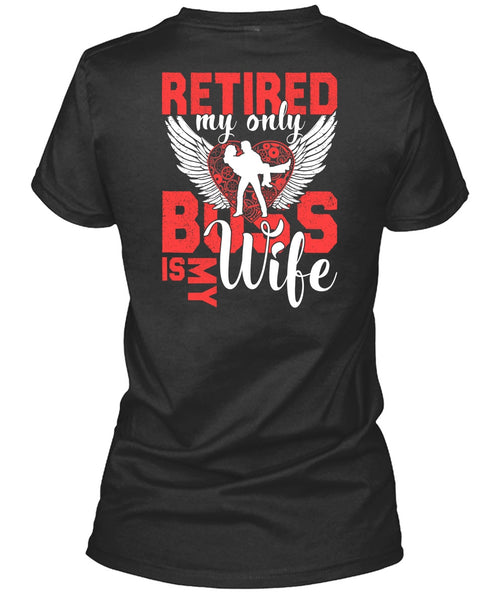 Retired My Only Boss Is My Wife T Shirt, Being A Wife T Shirt