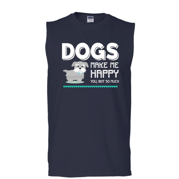 Dogs Make Me Happy Shirt, You Not So Much Shirt (Men's Cotton Sleeveless)