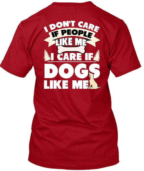 I Care If Dogs Like Me T Shirt, I Don't Care T Shirt