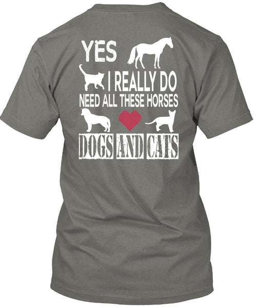 I Really Do Need All These Horses Dogs And Cats T Shirt, I Love My Life T Shirt