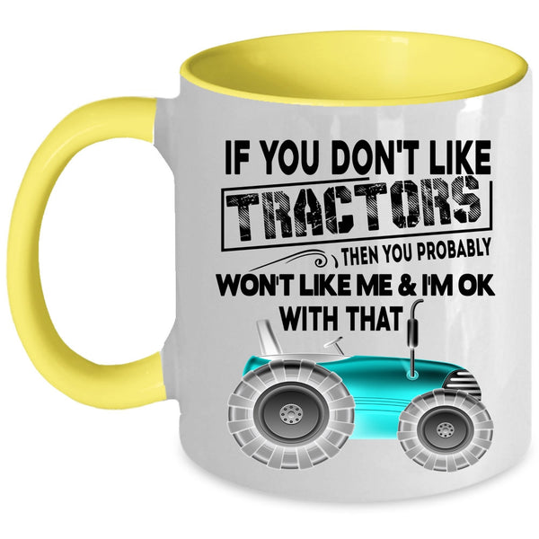 Cool Farmer Coffee Mug, If You Don't Like Tractors Accent Mug