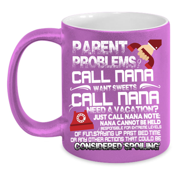 Parent Problems Call Nana Coffee Mug, Want Sweets Call Nana Coffee Cup