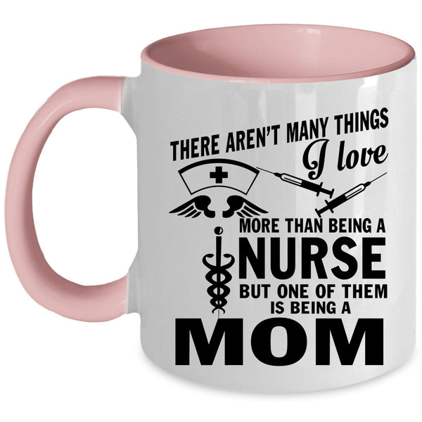 Being A Mom Coffee Mug, I Love Being A Nurse Accent Mug
