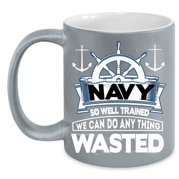 Navy So Well Trained Coffee Mug, Awesome Sailor Coffee Cup