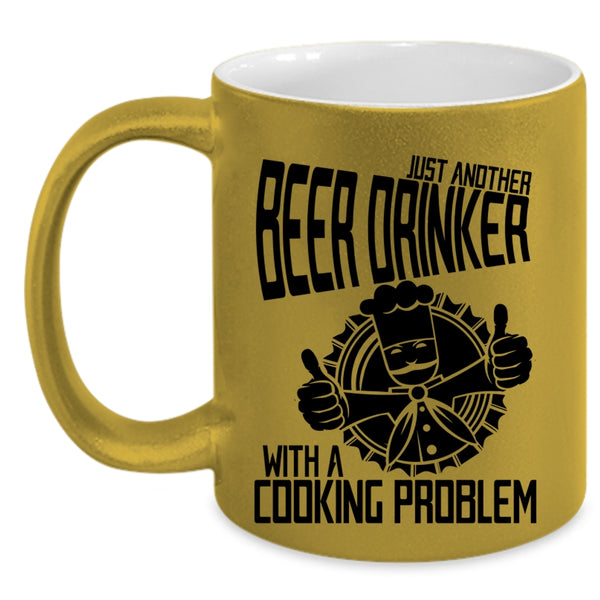 With A Cooking Problem Coffee Mug, Just Another Beer Drinker Accent Mug