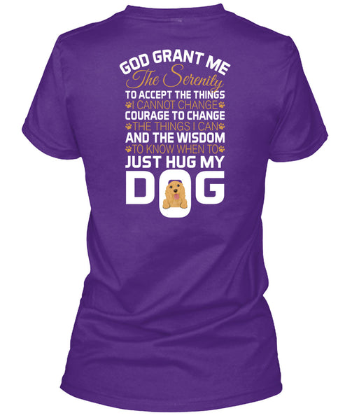 The Wisdom To Know When To Just Hug My Dog T Shirt, God Grant Me The Serenity T Shirt