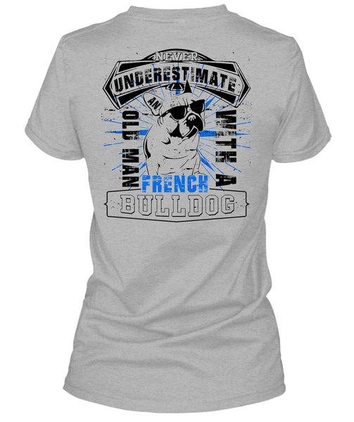 Never Underestimate An Old Man With A French Bulldog T Shirt, I Love My Wife T Shirt