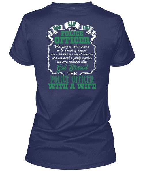 God Blessed The Police Officer With A Wife T Shirt, Being A Police T Shirt