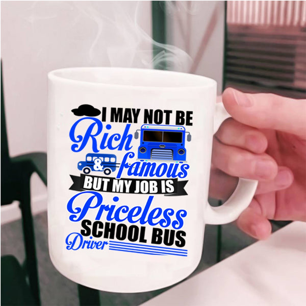 My Job Is Priceless School Bus Driver Coffee Mug, I May Not Be Rich And Famous Cup