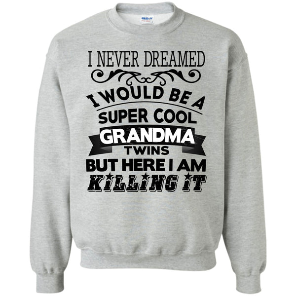 Being A Grandma Twins T Shirt, I Never Dreamed Sweatshirt