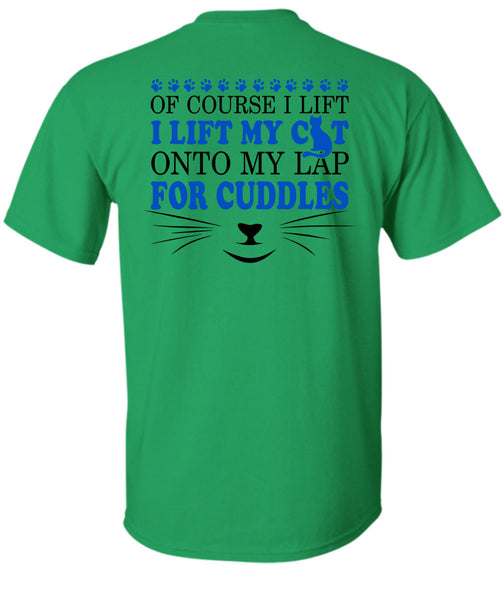 I Lift My Cat Onto My Lap For Cuddles T Shirt, My Love T Shirt