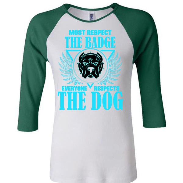 Most Respect The Badge T Shirt, Everyone Respects The Dog T Shirt, Awesome T-Shirts