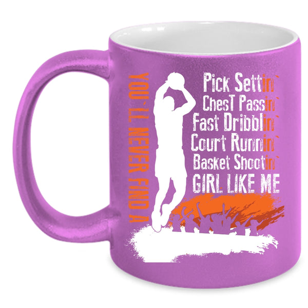 You'll Never Find A Basket Shooting Girl Like Me Coffee Mug, Cool Girls Coffee Cup