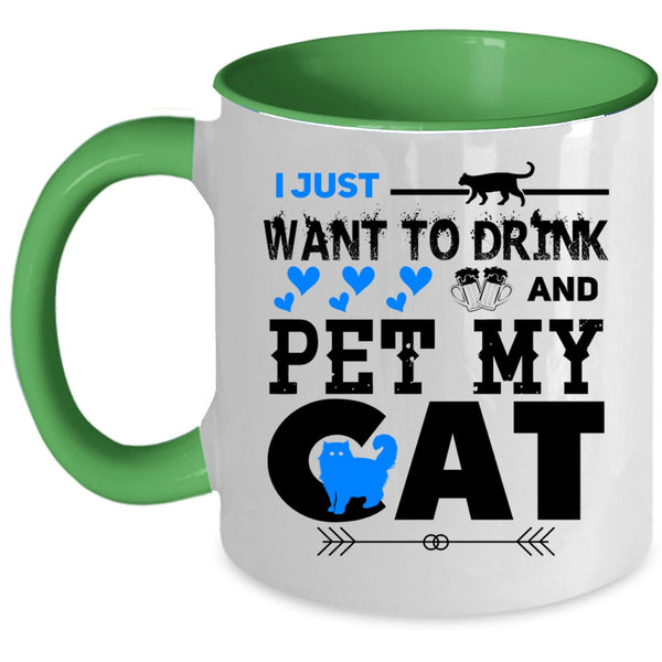 My Cat Coffee Mug, I Just Want To Drink Beer And Pet Accent Mug