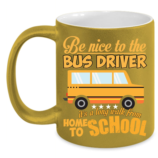 Be Nice To The Bus Driver Coffee Mug, Home To School Coffee Cup