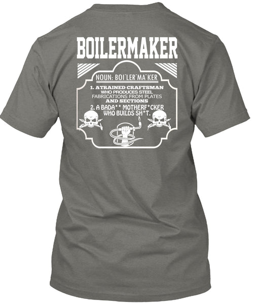 Boilermaker A Trained Craftsman Who Produces Steel Fabrications T Shirt, Calls Me A Boilermaker T Shirt