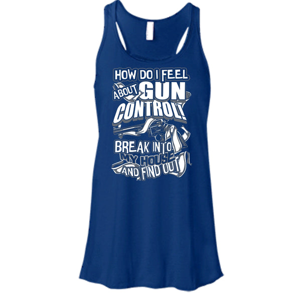 How Do I Feel About Gun Control T Shirt, Break Into My House Tank Top