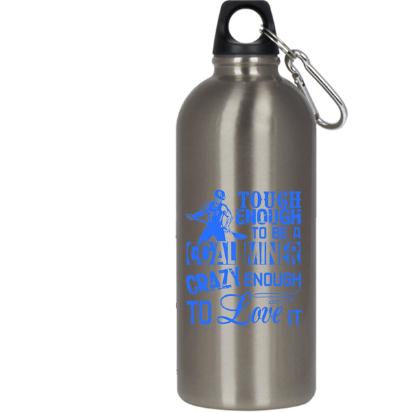 Tough Enough To Be A Coal Miner 20 oz Stainless Steel Bottle,Crazy Enough To Love It Outdoor Sports Water Bottle
