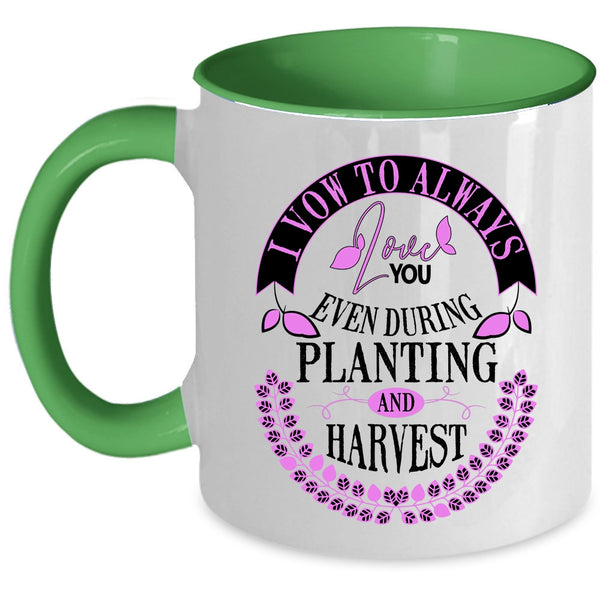 Even During Planting And Harvest Coffee Mug, I Vow To Always Love You Accent Mug