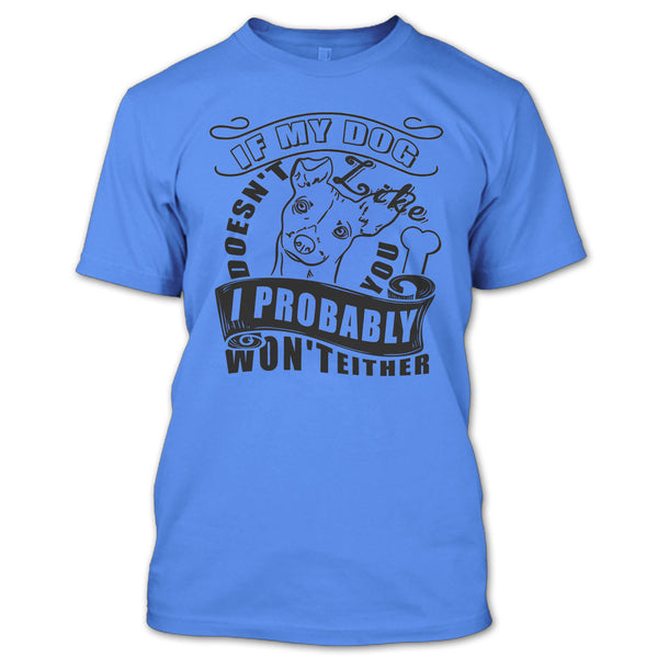If My Dog Doesn't Like You T Shirt, I Love My Dog T Shirt