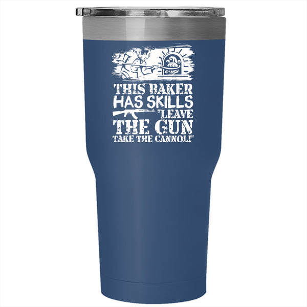 This Baker Has Skills Leave The Gun Tumbler 30 oz Stainless Steel, Funny Baker Travel Mug