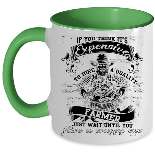 Cool Farmer Coffee Mug, It's Expensive To Hire A Quality Farmer Accent Mug