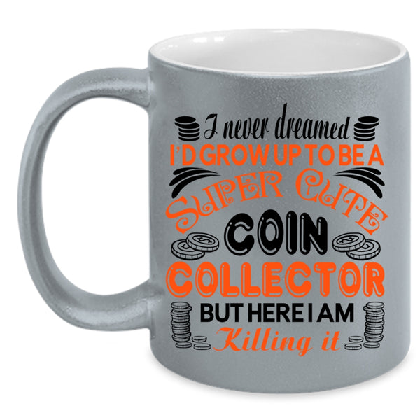 Cute Coin Collection Coffee Mug, I'd Grow Up To Be A Cute Coin Collection Accent Mug