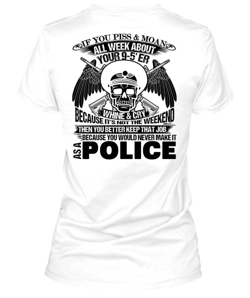 You Would Never Make It As A Police T Shirt, Being A Police T Shirt
