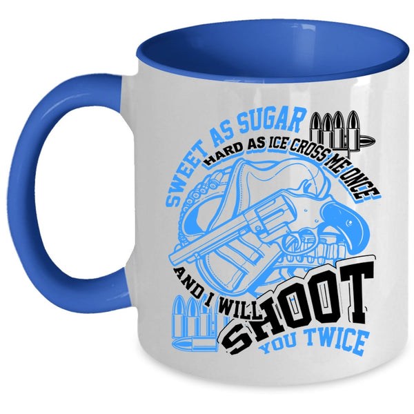 I Will Shoot You Twice Coffee Mug, Sweet As Sugar Hard As Ice Accent Mug