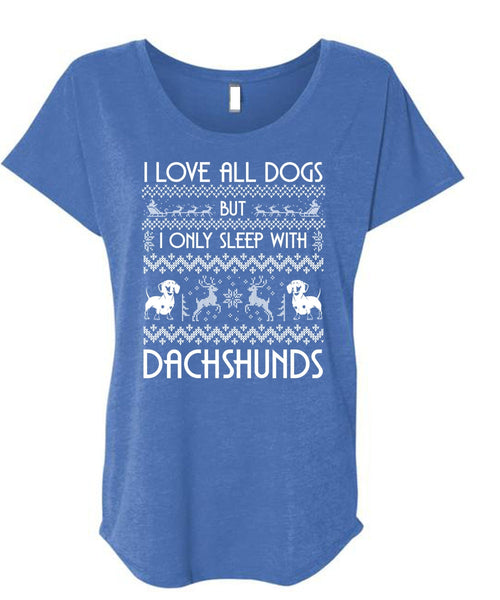 I Love All Dog T Shirt, I Only Sleep With Dachshunds T Shirt, Cool Shirt (Ladies' Triblend Dolman Sleeve)