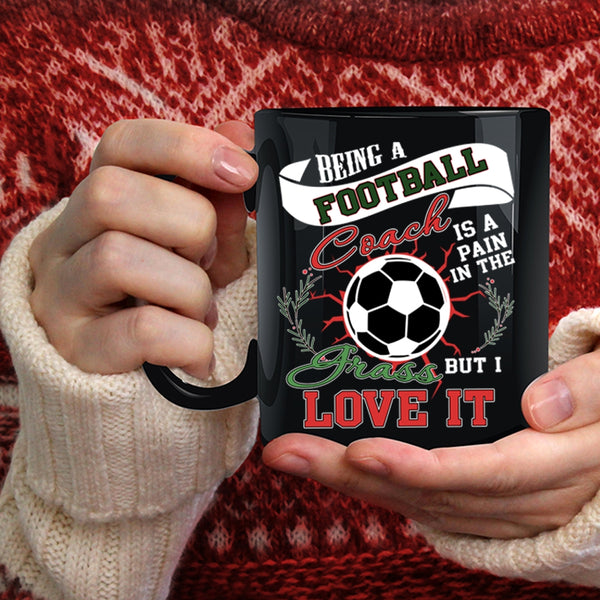 Being A Football Coach Coffee Mug, I Love It Coffee Cup