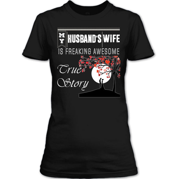 My Husband's Wife T Shirt, Freaking Awesome True Story T Shirt