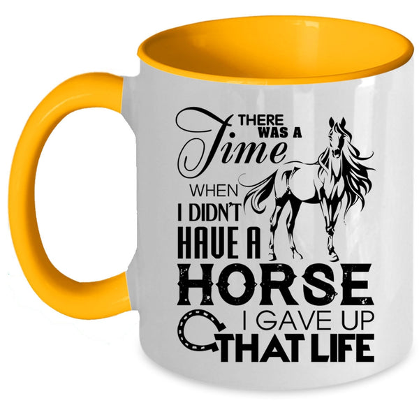 I Gave Up That Life Coffee Mug, I Didn't Have A Horse Accent Mug