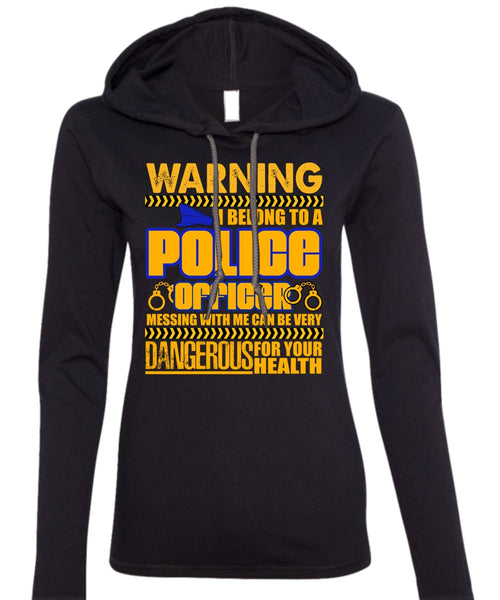 I Belong To A Police Officer T Shirt, Dangerous For Your Health T Shirt (Anvil Ladies Ringspun Hooded)