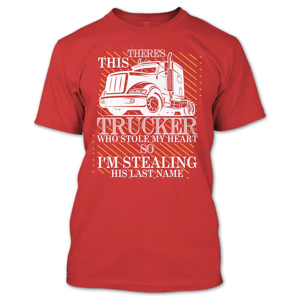 Theres This Trucker T Shirt, Who Stole My Heart T Shirt