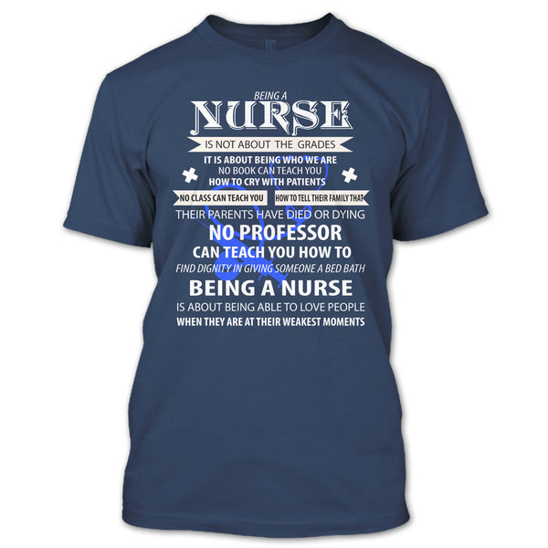 Being A Nurse Is Not About The Grades T Shirt, Being A Nurse T Shirt