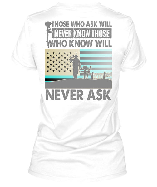 Those Who Ask Will Never Know T Shirt, I Love Veteran T Shirt