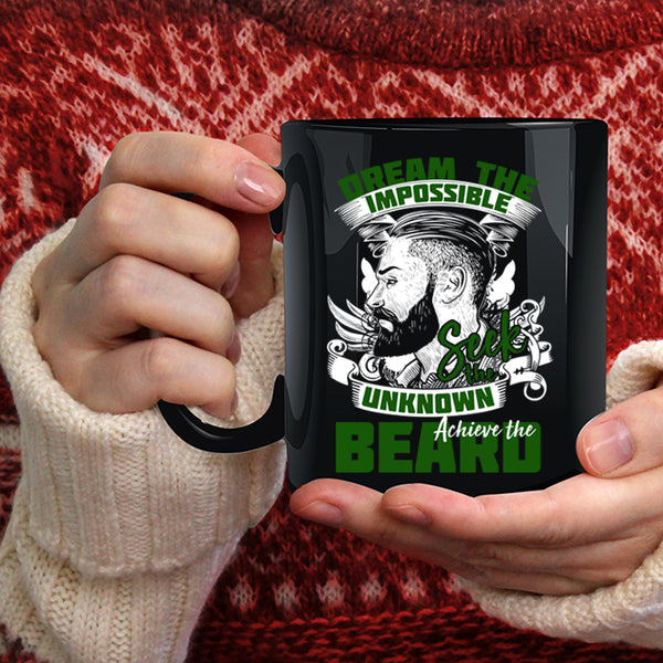 Dream The Impossible Seek The Unknow Achieve The Beard Coffee Mug, Funny Coffee Cup