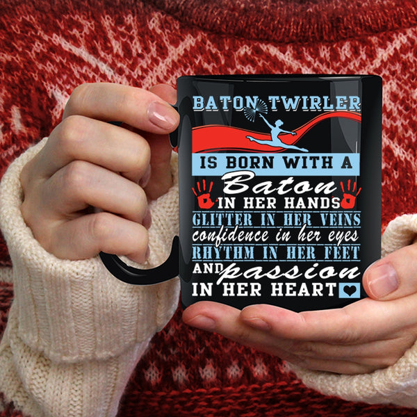 Baton Twirler Is Born With A Baton In Her Hands Coffee Mug, Passion In Her Heart Coffee Cup