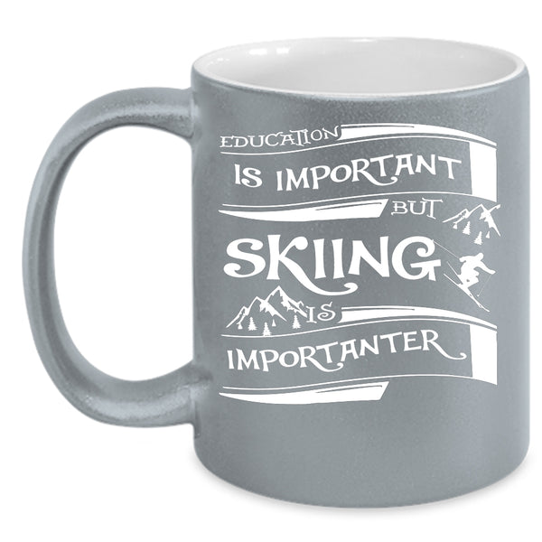 Education Is Important Coffee Mug, Skiing Is Importanter Coffee Cup