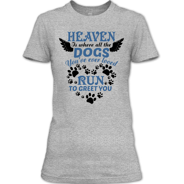 Heaven Is Where All The Dogs T Shirt, I Love My Dog T Shirt