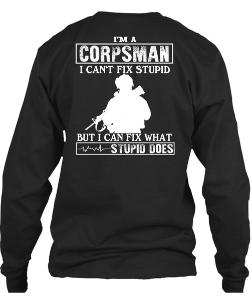 I'm A Corpsman T Shirt, I Can't Fix Stupid T Shirt