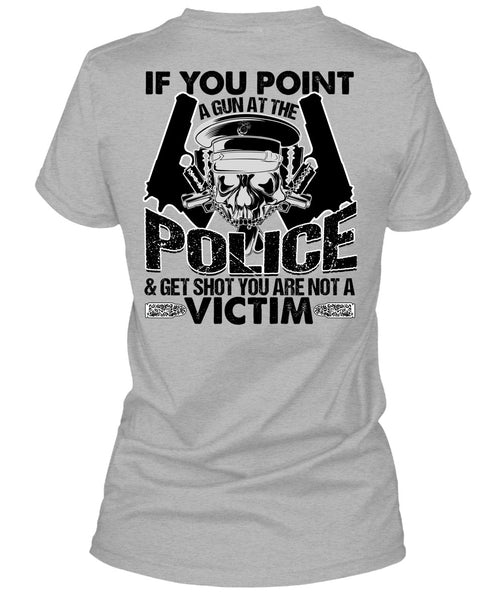 You Point A Gun At The Police T Shirt, I Love Police T Shirt