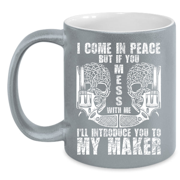 I Come In Peace Coffee Mug, Don't Mess With Me Coffee Cup