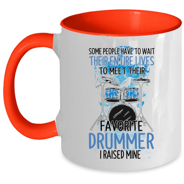 Funny Drummer Coffee Mug, I Raised My Favorite Drummer Accent Mug