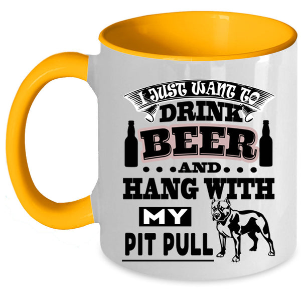Hang With My Pit Bull Coffee Mug, I Just Want To Drink Beer Accent Mug