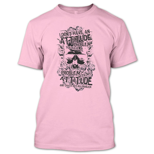 I Don't Have An Attidude T Shirt, Coolest Skull T Shirt